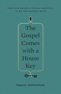 The Gospel Comes with a House Key: Practicing Radically Ordinary Hospitality in Our Post-Christian World