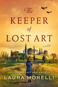 The Keeper of Lost Art : A Novel : Laura Morelli