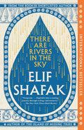 There are Rivers in the Sky by Elif Shafak