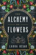 The Alchemy of Flowers : A Novel